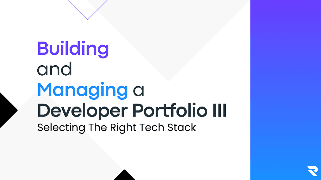 Building and Managing a Developer Portfolio III: Selecting The Right Tech Stack Thumbnail image for article titled "Building and Managing a Developer Portfolio III: Selecting The Right Tech Stack"